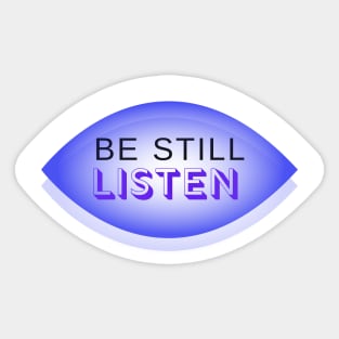 Be Still Listen wisdom wise quotes stillness meditation prayer spiritual Sticker